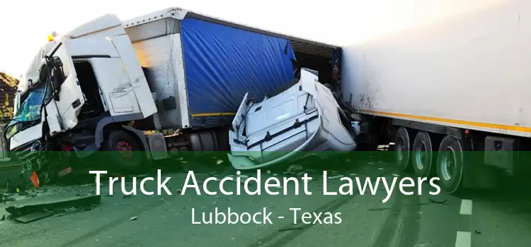 Truck Accident Lawyers Lubbock - Texas