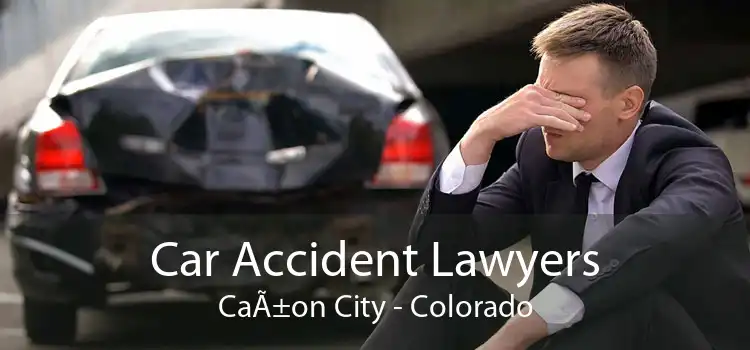 Car Accident Lawyers CaÃ±on City - Colorado