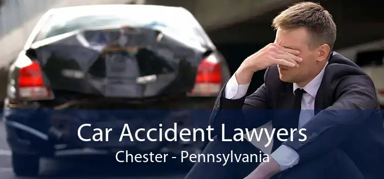 Car Accident Lawyers Chester - Pennsylvania