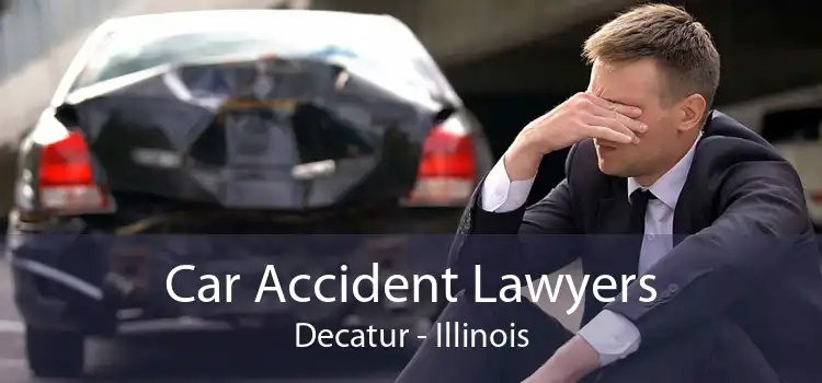 Car Accident Lawyers Decatur - Illinois