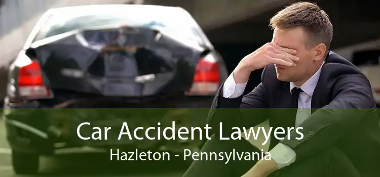 Car Accident Lawyers Hazleton - Pennsylvania