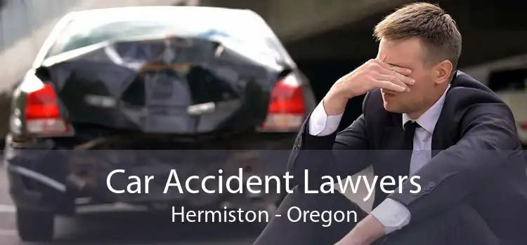 Car Accident Lawyers Hermiston - Oregon
