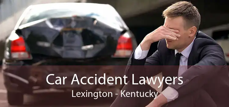 Car Accident Lawyers Lexington - Kentucky