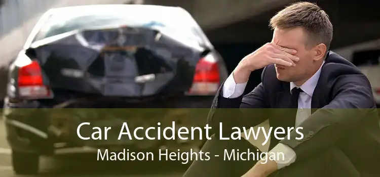 Car Accident Lawyers Madison Heights - Michigan