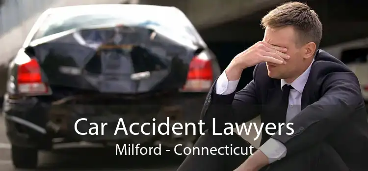 Car Accident Lawyers Milford - Connecticut