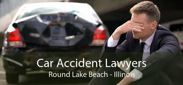 Car Accident Lawyers Round Lake Beach - Illinois