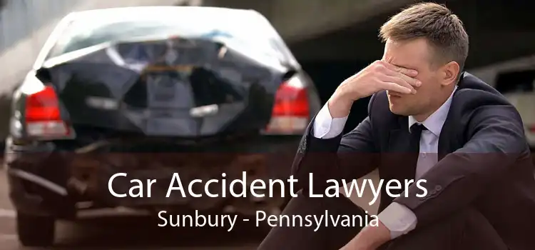 Car Accident Lawyers Sunbury - Pennsylvania