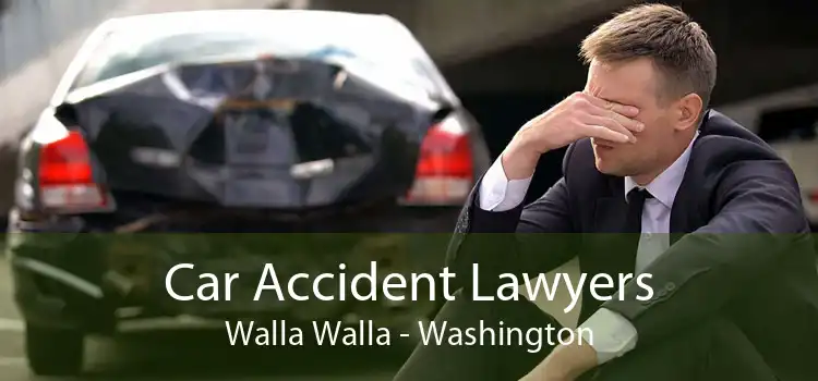 Car Accident Lawyers Walla Walla - Washington