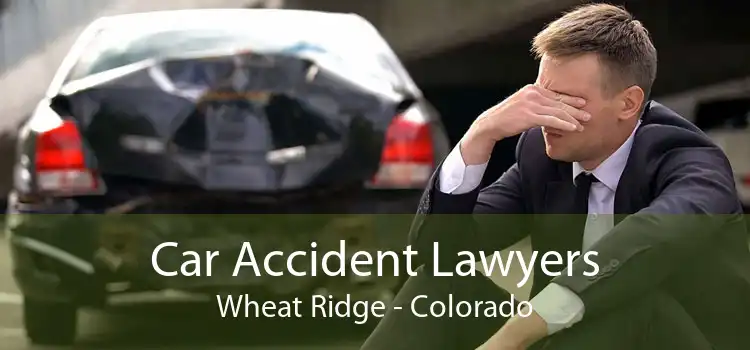 Car Accident Lawyers Wheat Ridge - Colorado