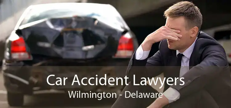 Car Accident Lawyers Wilmington - Delaware