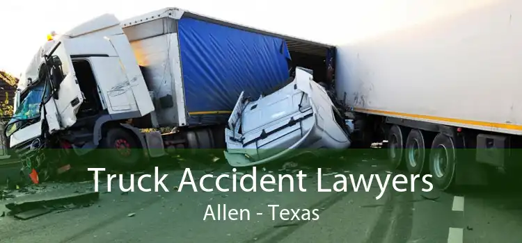 Truck Accident Lawyers Allen - Texas
