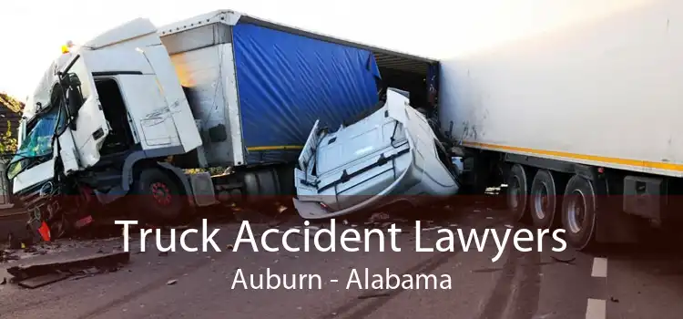 Truck Accident Lawyers Auburn - Alabama