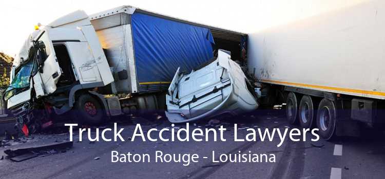 Truck Accident Lawyers Baton Rouge - Louisiana