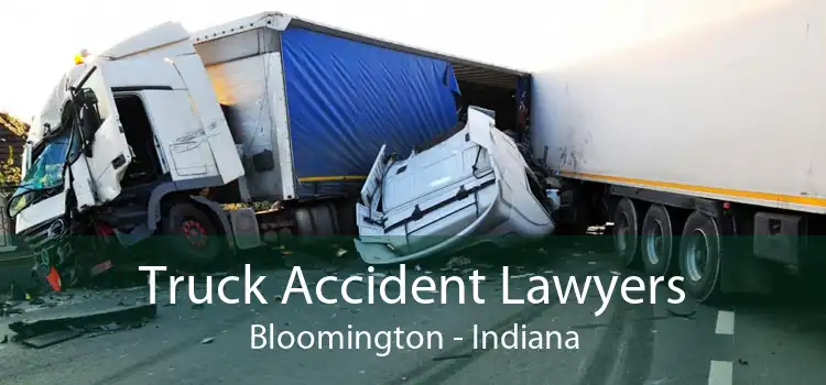 Truck Accident Lawyers Bloomington - Indiana