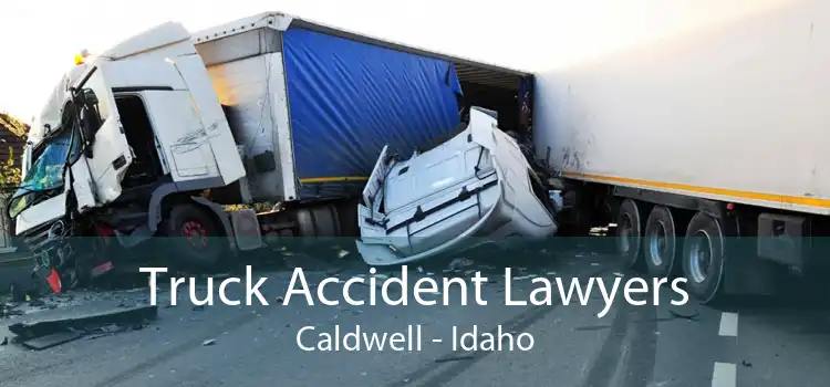 Truck Accident Lawyers Caldwell - Idaho