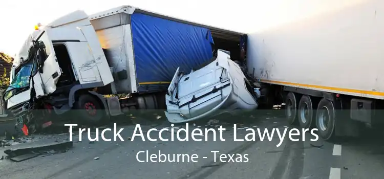 Truck Accident Lawyers Cleburne - Texas
