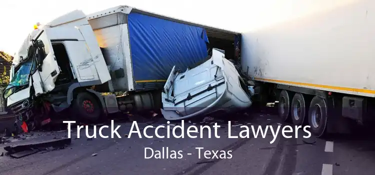 Truck Accident Lawyers Dallas - Texas