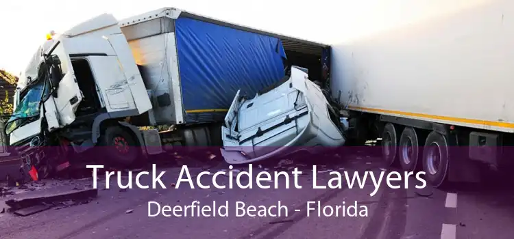 Truck Accident Lawyers Deerfield Beach - Florida
