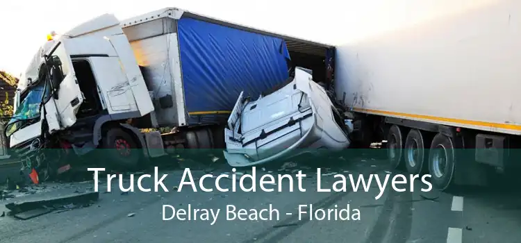 Truck Accident Lawyers Delray Beach - Florida