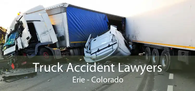 Truck Accident Lawyers Erie - Colorado