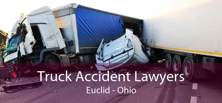 Truck Accident Lawyers Euclid - Ohio