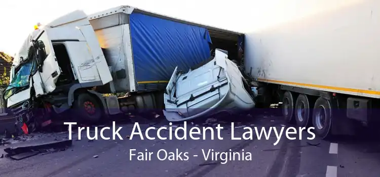 Truck Accident Lawyers Fair Oaks - Virginia