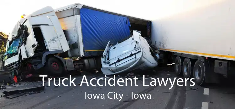 Truck Accident Lawyers Iowa City - Iowa
