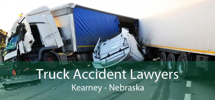 Truck Accident Lawyers Kearney - Nebraska