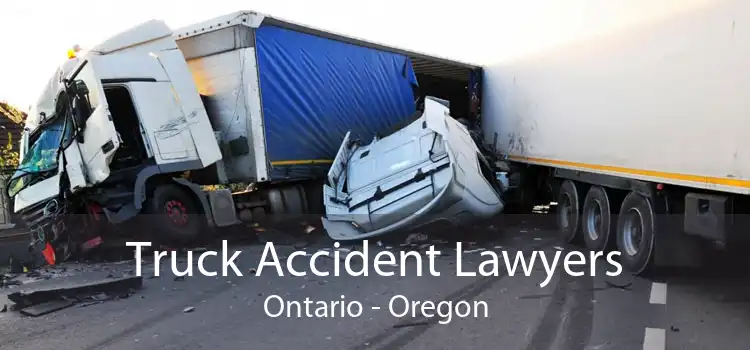 Truck Accident Lawyers Ontario - Oregon